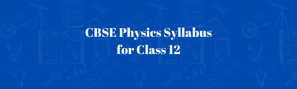 Physics Syllabus Class 12 CBSE